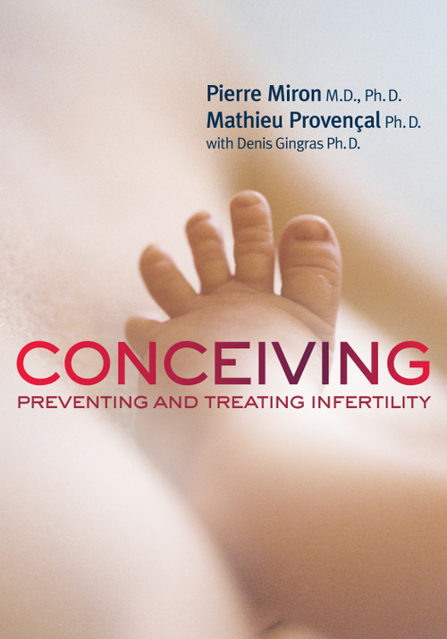 Conceiving (Preventing and Treating Infertility) by Dr. Pierre Miron, Mathieu Provençal, Denis Gingras, Barbara Sandilands, 9781459730076
