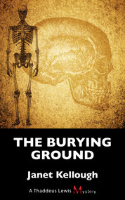 The Burying Ground (A Thaddeus Lewis Mystery) by Janet Kellough, 9781459724709