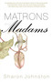 Matrons and Madams by Sharon Johnston, 9781459728967