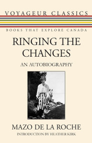 Ringing the Changes (An Autobiography) by Mazo de la Roche, Heather Kirk, Michael Gnarowski, 9781459730373