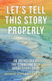 Let's Tell This Story Properly (An Anthology of the Commonwealth Short Story Prize) by Ellah Wakatama Allfrey, 9781459730557