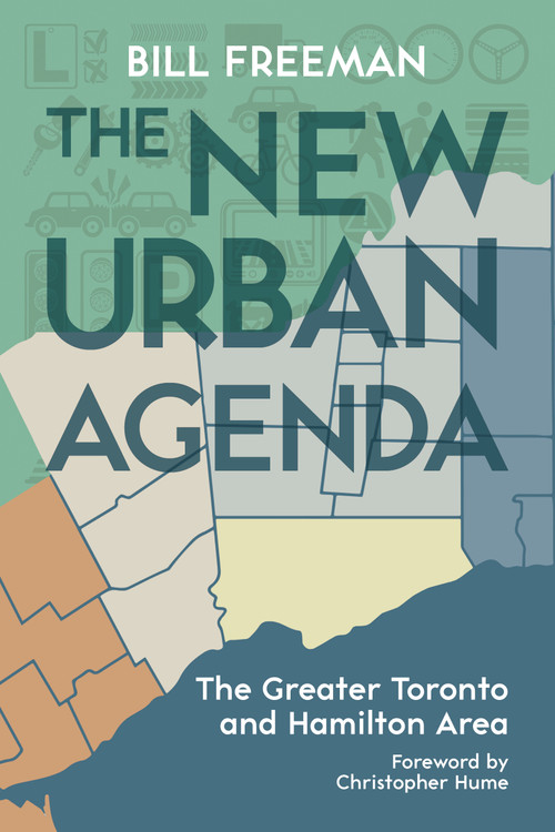 The New Urban Agenda (The Greater Toronto and Hamilton Area) by Bill Freeman, Christopher Hume, 9781459731097