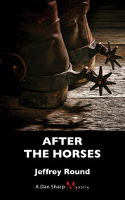 After the Horses (A Dan Sharp Mystery) by Jeffrey Round, 9781459731318