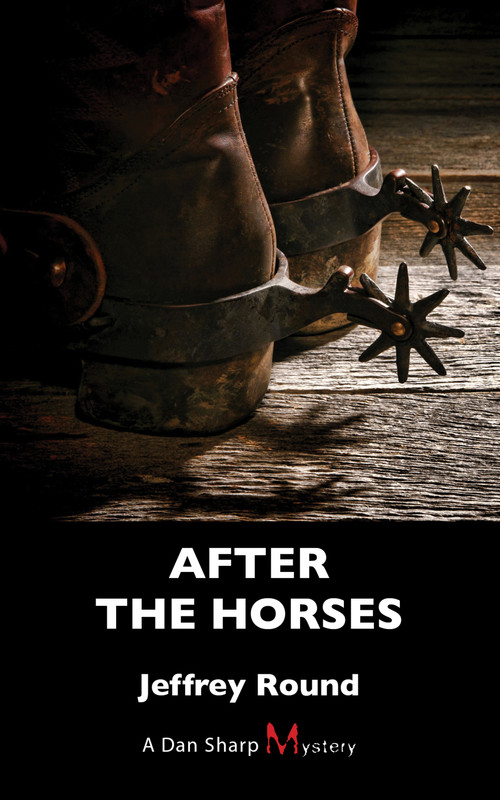 After the Horses (A Dan Sharp Mystery) by Jeffrey Round, 9781459731318