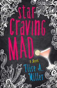 Star Craving Mad (A Novel) by Elise Miller, 9781940716732