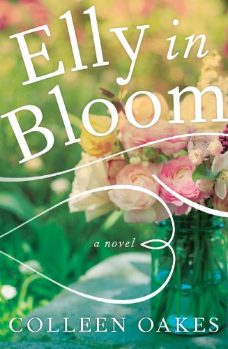 Elly in Bloom (A Novel) by Colleen Oakes, 9781940716091