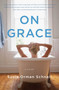 On Grace (A Novel) by Susie Orman Schnall, 9781940716138
