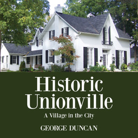 Historic Unionville (A Village in the City) by George Duncan, 9781459731639