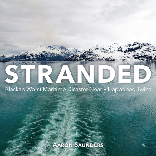 Stranded (Alaska's Worst Maritime Disaster Nearly Happened Twice) by Aaron Saunders, 9781459731547