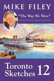 Toronto Sketches 12 (“The Way We Were”) by Mike Filey, 9781459731691