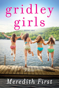 Gridley Girls (A Novel) by Meredith First, 9781940716978