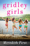 Gridley Girls (A Novel) by Meredith First, 9781940716978