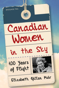 Canadian Women in the Sky (100 Years of Flight) by Elizabeth Gillan Muir, 9781459731875
