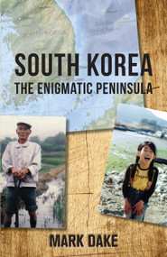 South Korea (The Enigmatic Peninsula) by Mark Dake, 9781459731455