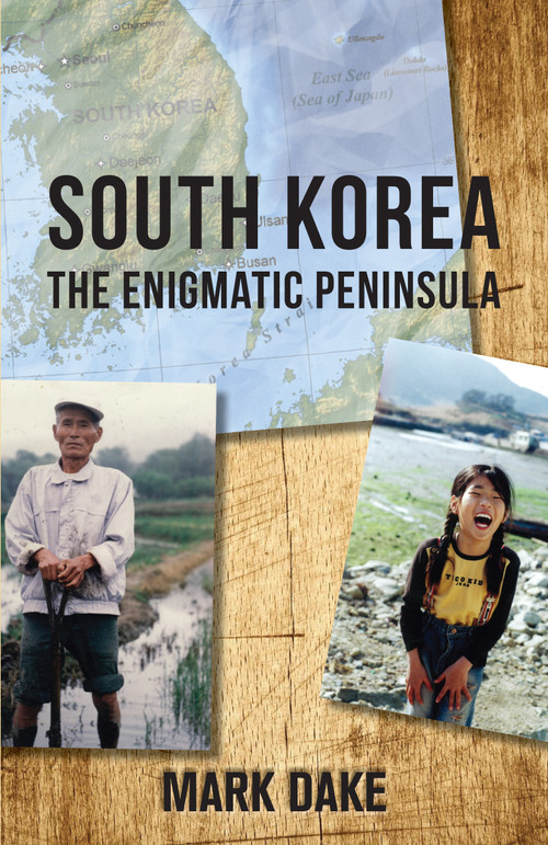 South Korea (The Enigmatic Peninsula) by Mark Dake, 9781459731455