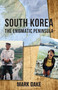 South Korea (The Enigmatic Peninsula) by Mark Dake, 9781459731455