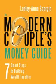 The Modern Couple's Money Guide (7 Smart Steps to Building Wealth Together) by Lesley-Anne Scorgie, 9781459729773