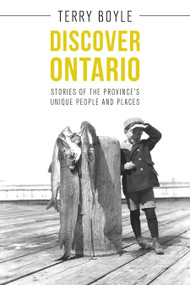Discover Ontario (Stories of the Province's Unique People and Places) by Terry Boyle, 9781459732209