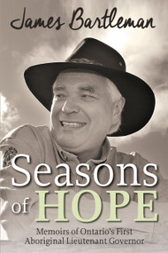 Seasons of Hope (Memoirs of Ontario's First Aboriginal Lieutenant Governor) by James Bartleman, 9781459733060