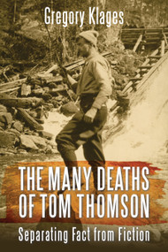 The Many Deaths of Tom Thomson (Separating Fact from Fiction) by Gregory Klages, 9781459731967