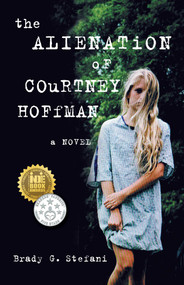 The Alienation of Courtney Hoffman (A Novel) by Brady Stefani, 9781940716343