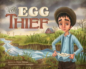 The Egg Thief by Alane Adams, Lauren Gallegos, 9781940716367