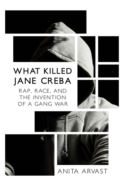 What Killed Jane Creba (Rap, Race, and the Invention of a Gang War) by Anita Arvast, 9781459735064