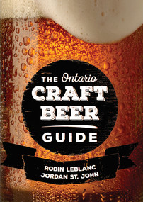 The Ontario Craft Beer Guide by Robin LeBlanc, Jordan St. John, 9781459735668