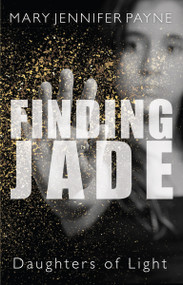 Finding Jade (Daughters of Light) by Mary Jennifer Payne, 9781459735002