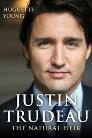 Justin Trudeau (The Natural Heir) by Huguette Young, George Tombs, 9781459735729