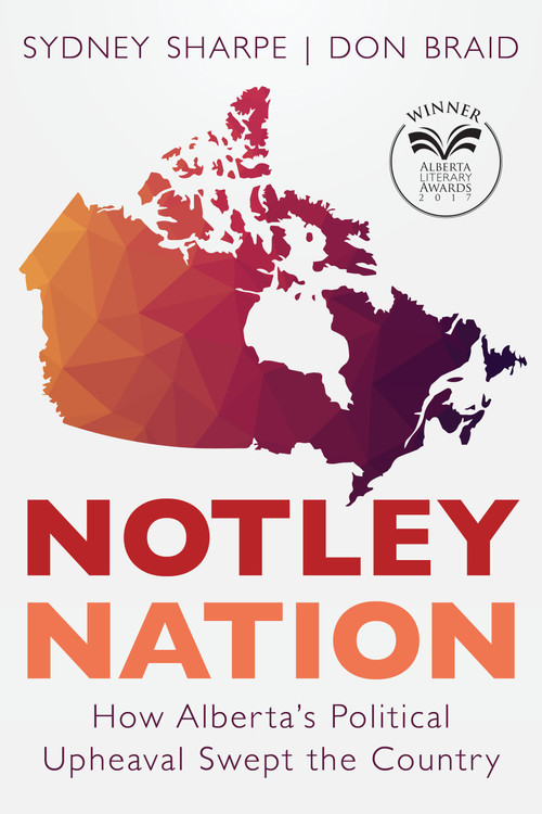 Notley Nation (How Alberta's Political Upheaval Swept the Country) by Sydney Sharpe, Don Braid, 9781459736030