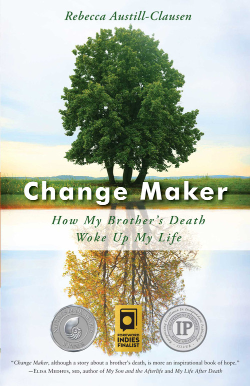 Change Maker (How My Brother's Death Woke Up My Life) by Rebecca Austill-Clausen, Micki McAllister, 9781631521300