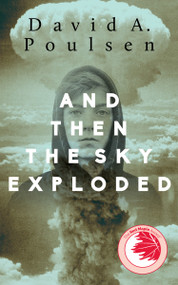 And Then the Sky Exploded by David A. Poulsen, 9781459736375