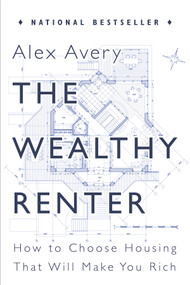 The Wealthy Renter (How to Choose Housing That Will Make You Rich) by Alex Avery, 9781459736467