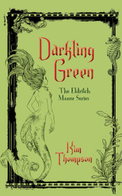 Darkling Green (The Eldritch Manor Series) by Kim Thompson, 9781459736221