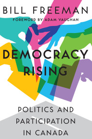 Democracy Rising (Politics and Participation in Canada) by Bill Freeman, Adam Vaughan, 9781459737679