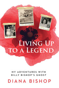 Living Up to a Legend (My Adventures with Billy Bishop's Ghost) by Diana Bishop, 9781459737709