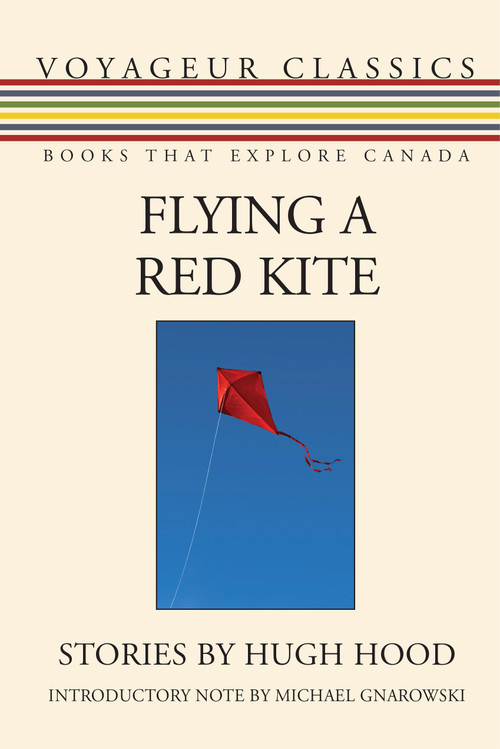Flying a Red Kite by Hugh Hood, Michael Gnarowski, 9781459738553