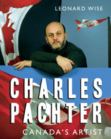 Charles Pachter (Canada's Artist) by Leonard Wise, Tom Smart, Margaret Atwood, 9781459738744