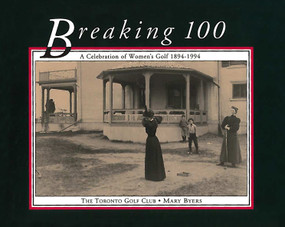 Breaking 100 (A Celebration of Women's Golf 1894-1994) by Mary Byers, 9781550022551