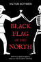 Black Flag of the North (Bartholomew Roberts, King of the Atlantic Pirates) by Victor Suthren, 9781459736009