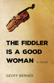 The Fiddler Is a Good Woman by Geoff Berner, 9781459737082