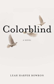 Colorblind (A Novel) by Leah Harper Bowron, 9781943006083