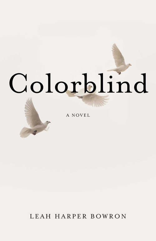 Colorblind (A Novel) by Leah Harper Bowron, 9781943006083