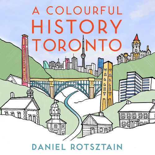 A Colourful History Toronto by Daniel Rotsztain, 9781459738966