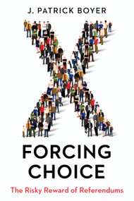 Forcing Choice (The Risky Reward of Referendums) by J. Patrick Boyer, 9781459739123