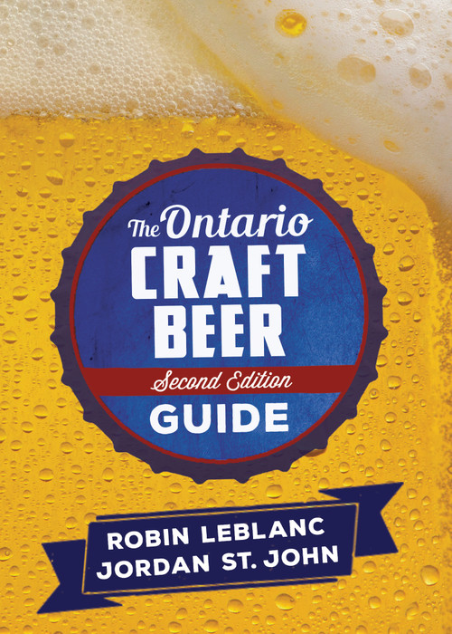 The Ontario Craft Beer Guide (Second Edition) by Robin LeBlanc, Jordan St. John, 9781459739291
