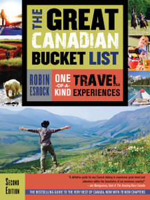 The Great Canadian Bucket List (One-of-a-Kind Travel Experiences) by Robin Esrock, 9781459739383