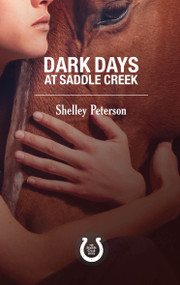 Dark Days at Saddle Creek (The Saddle Creek Series) by Shelley Peterson, 9781459739543