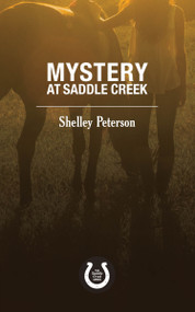 Mystery at Saddle Creek (The Saddle Creek Series) by Shelley Peterson, 9781459739512